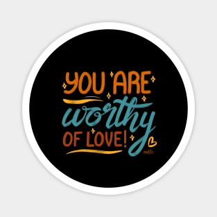 You Are Worthy of Love Magnet